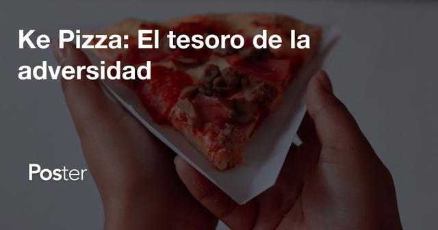 Ke Pizza: El tesoro de la adversidad