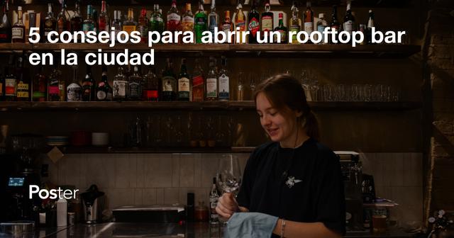 5 consejos para abrir un rooftop bar en la ciudad