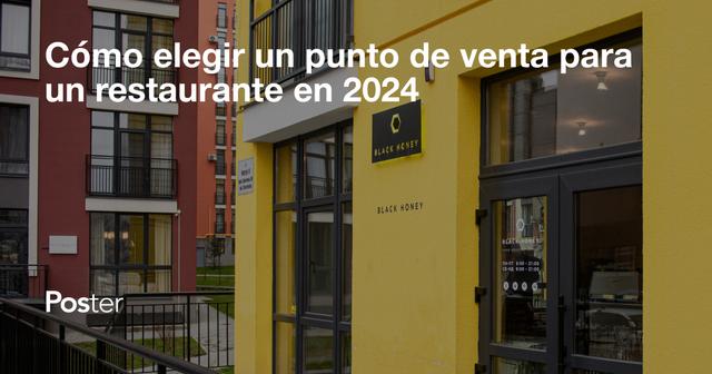 Cómo elegir un punto de venta para un restaurante en 2024