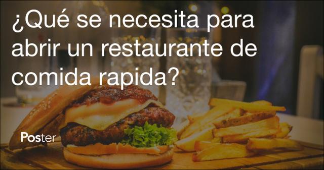 ¿Qué se necesita para abrir un restaurante de comida rapida?