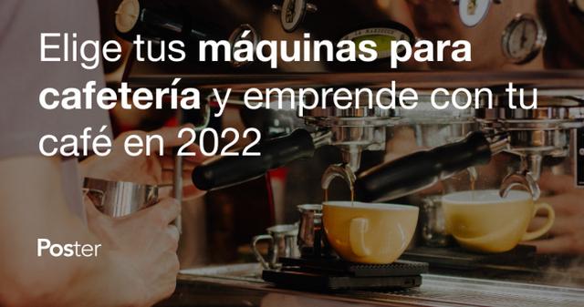 Elige tus máquinas para cafetería y emprende con tu café en 2023