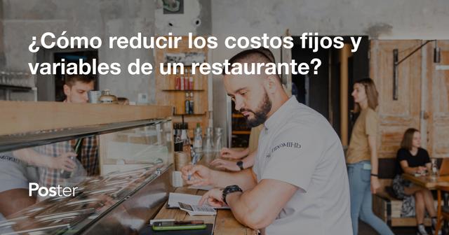 ¿Cómo reducir los costos fijos y variables de un restaurante?