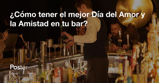 ¿Cómo tener el mejor Día del Amor y la Amistad en tu bar?