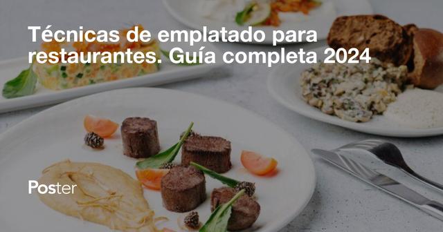 Técnicas de emplatado para restaurantes. Guía completa 2024